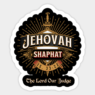 JEHOVAH SHAPHAT. THE LORD OUR JUDGE. IS 33:22 Sticker